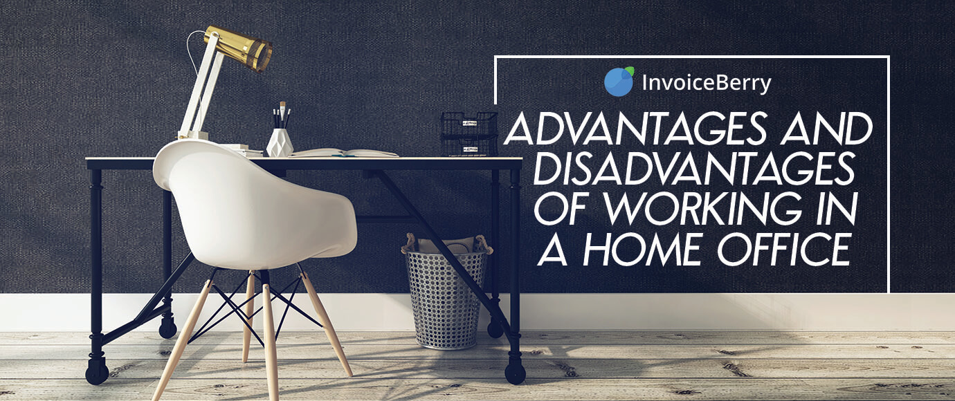 These are the advantages and disadvantages of working at a home based office