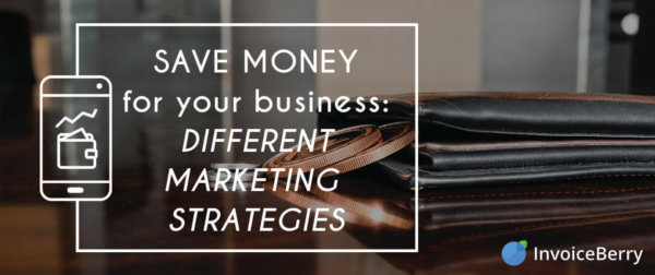 These are the most important and useful marketing strategies for how you can save money for you business