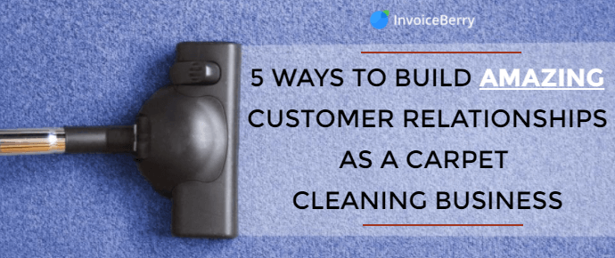 Check out the 5 best ways for you to build amazing relationships for your carpet cleaning business