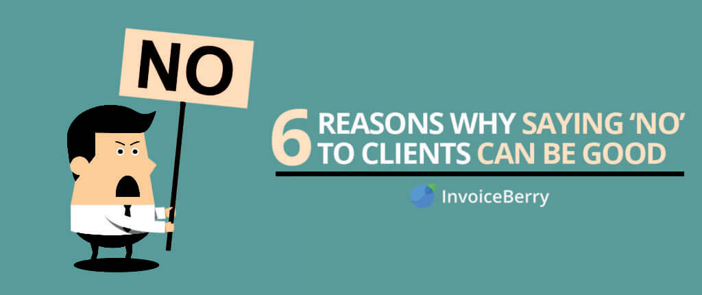 Sometimes you just have to say no to some clients--check out these 6 reasons to find out why