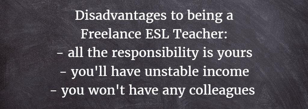 There are also some disadvantages to becoming a freelance ESL teacher