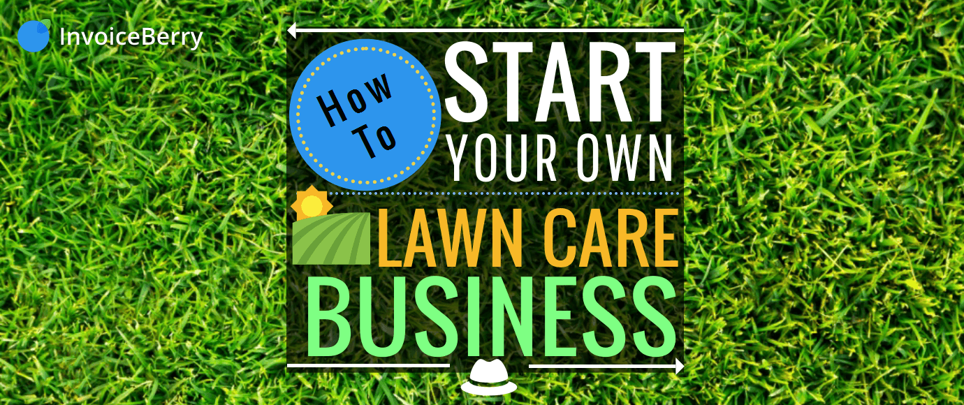 How To Start Your Lawn Care Business Invoiceberry Blog How To Start Your Lawn Care Business Invoiceberry Blog