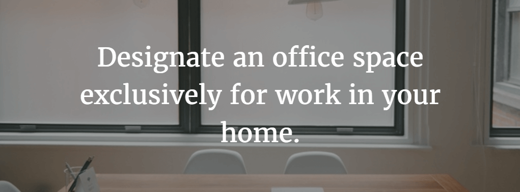 Designate a work space at home