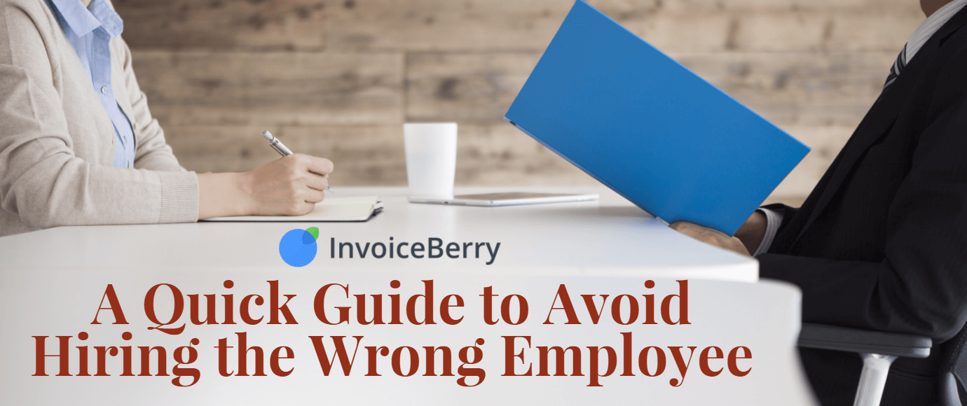 A Quick Guide To Avoid Hiring The Wrong Employee Invoiceberry Blog