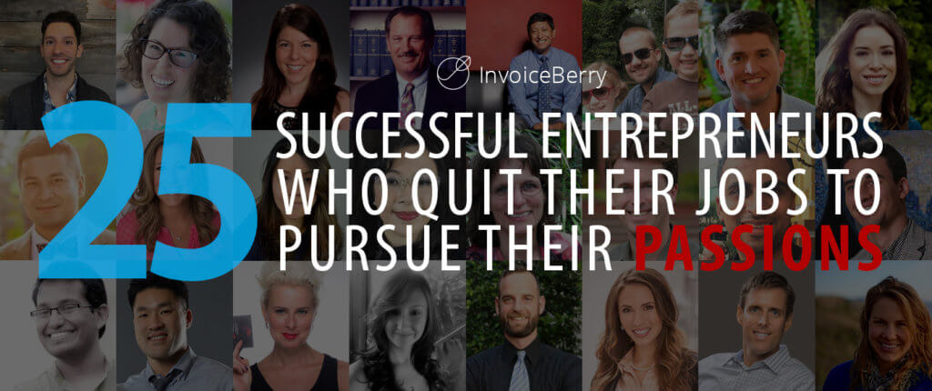 These are the real stories of 25 everyday successful entrepreneurs who quit their jobs to follow their dreams
