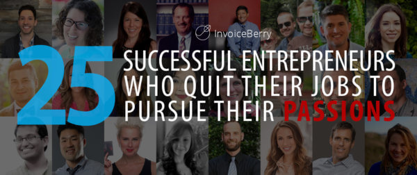 These are the real stories of 25 everyday successful entrepreneurs who quit their jobs to follow their dreams