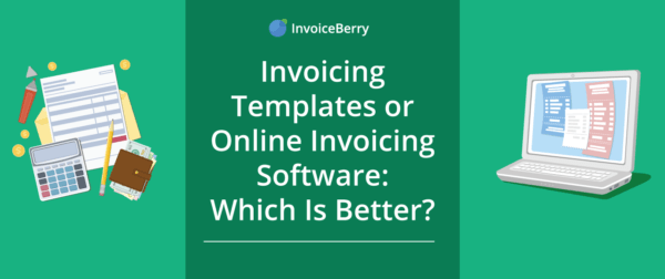 Find out which is better: invoicing templates or online invoicing software