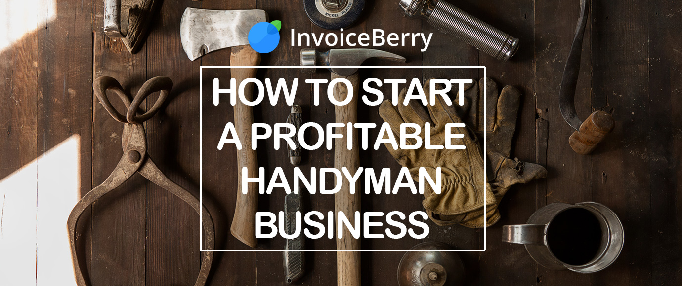 How To Start A Profitable Handyman Business Invoiceberry Blog How To Start A Profitable Handyman Business Invoiceberry Blog