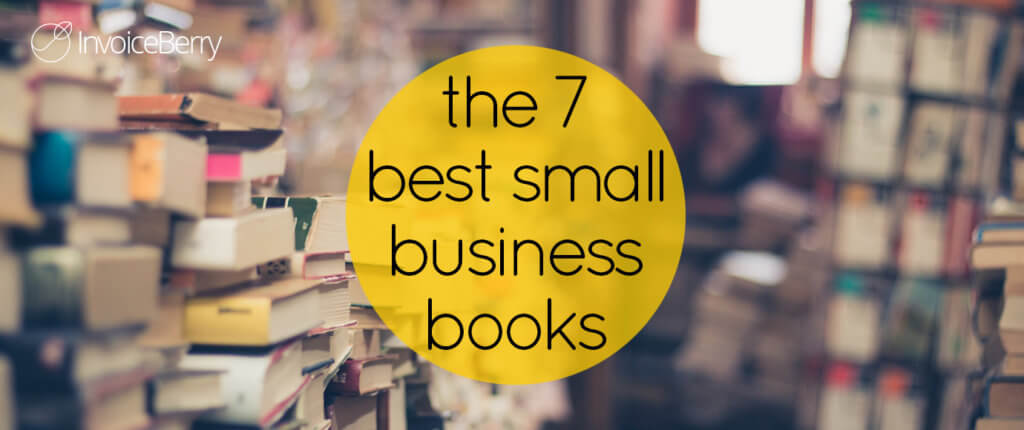 These are the 7 best books out there to help you start and succeed in your small business
