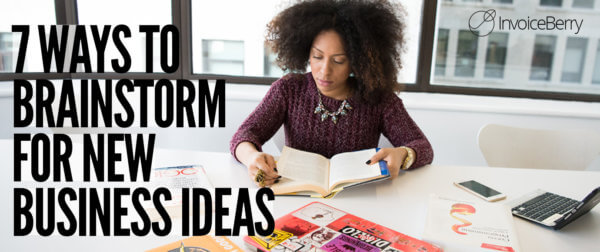 These are the 7 best ways you can begin to brainstorm for your new business ideas