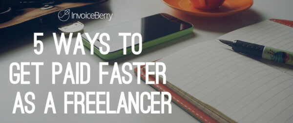 These are the 5 best ways for freelancers to get paid faster