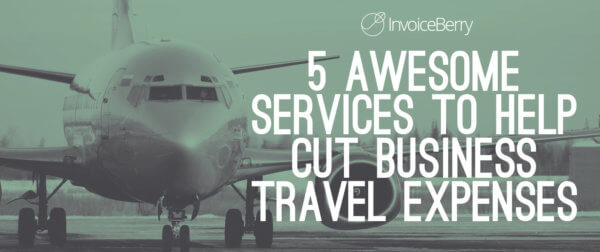 These are the 5 best services business can use to cut down on their business travel expenses