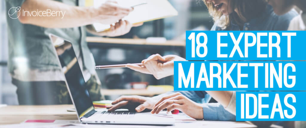 These 18 marketing ideas will help get you more customers for your small business