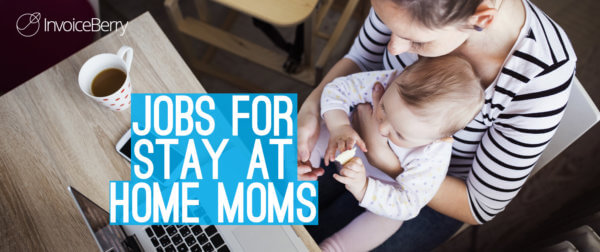 Find out everything you need to know about stay at home mom jobs