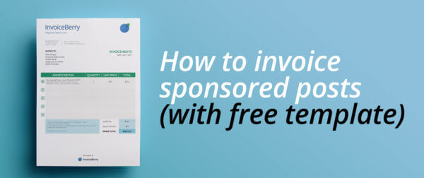 Find out the best ways to invoice your sponsored posts (and get a free customizable invoice template)
