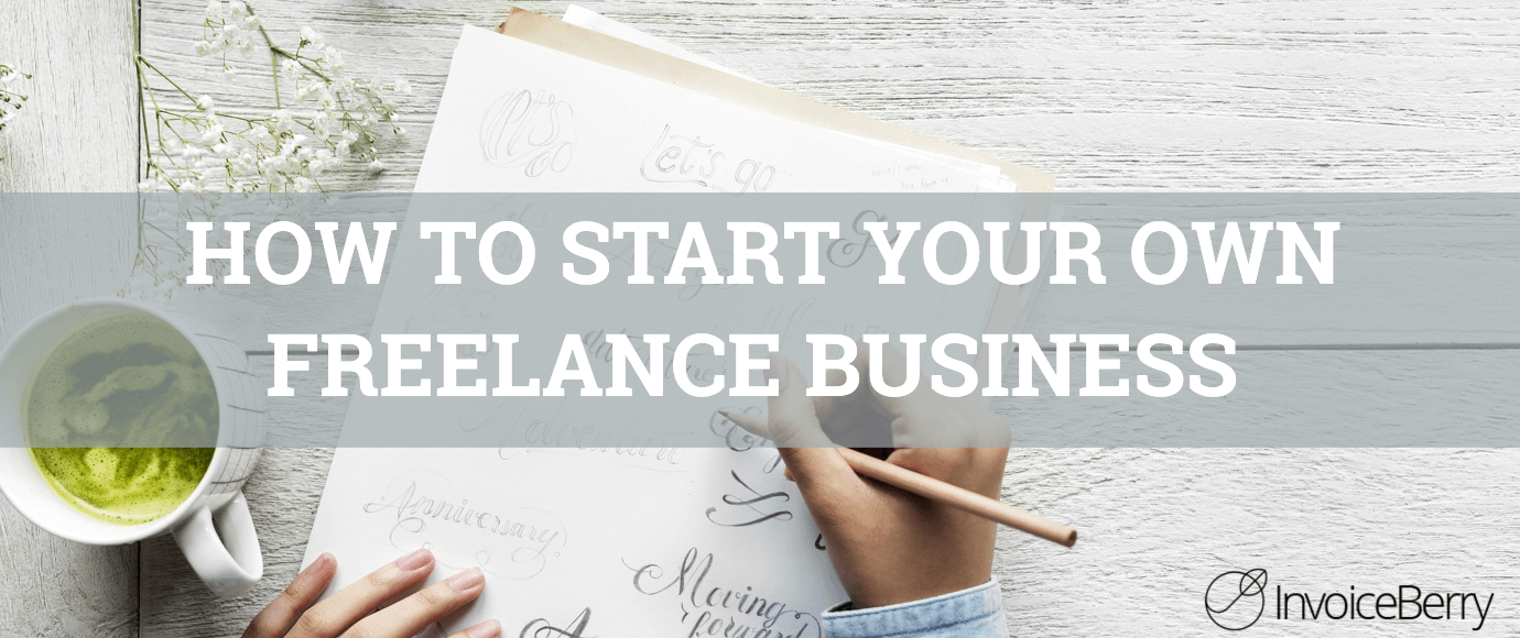 Start Freelance Business Invoiceberry Blog Start Freelance Business Invoiceberry Blog