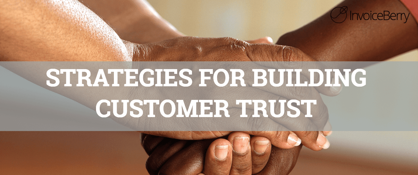 Strategies For Building Customer Trust In Brand Invoiceberry Blog Strategies For Building Customer Trust In Brand Invoiceberry Blog