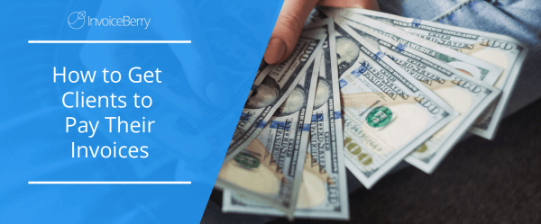 how-to-get-clients-to-pay-their-invoices