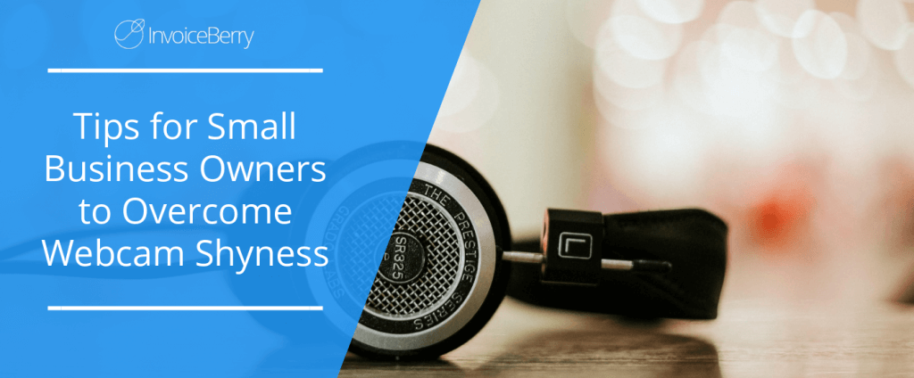 tips_for_small_business_owners_overcome_webcam_shyness