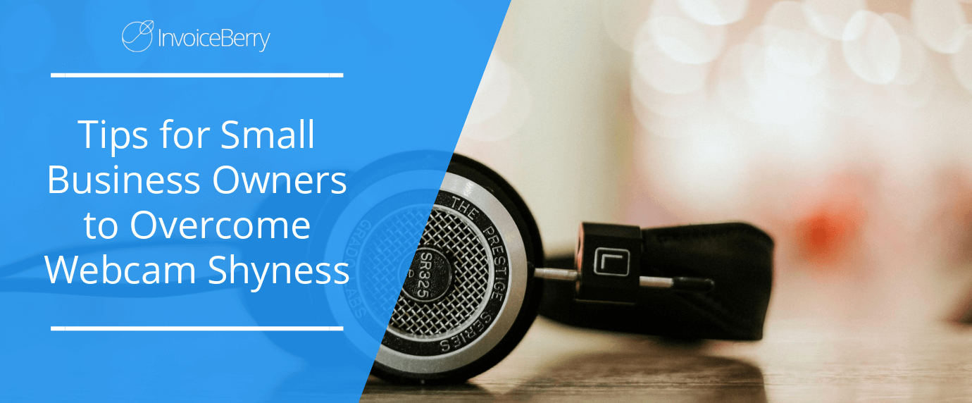 tips_for_small_business_owners_overcome_webcam_shyness