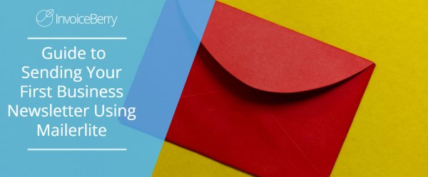Guide to Sending Your First Business Newsletter Using Mailerlite