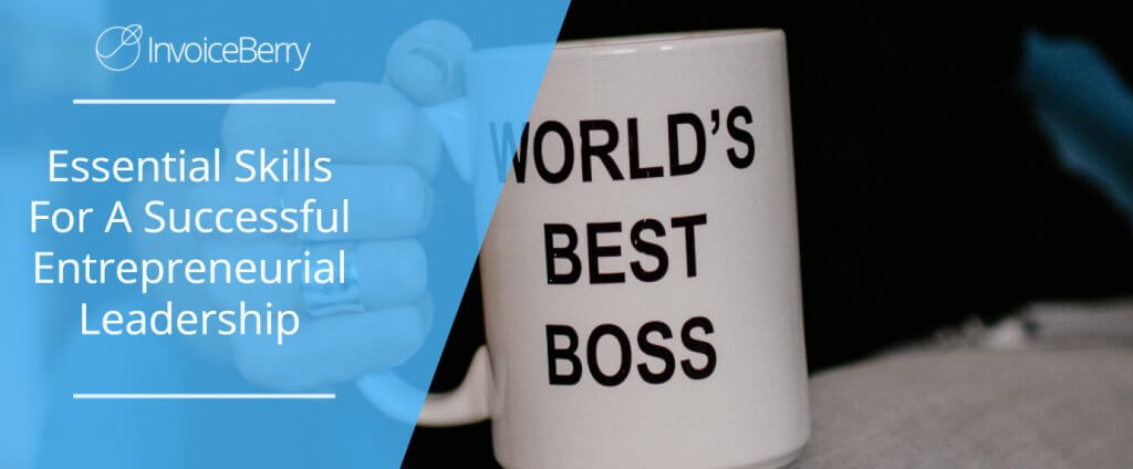 Essential Skills For A Successful Entrepreneurial Leadership