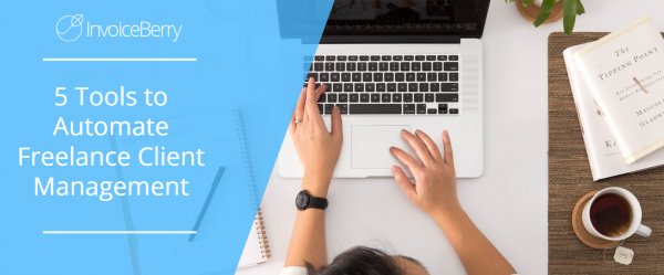5 Tools to Automate Freelance Client Management