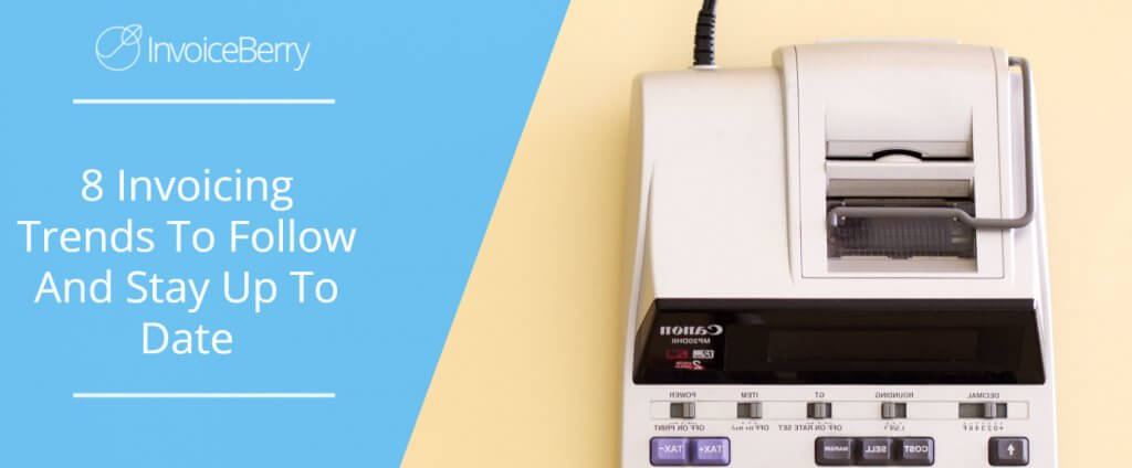 8 Invoicing Trends To Follow And Stay Up To Date In 2022
