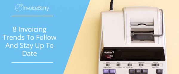 8 Invoicing Trends To Follow And Stay Up To Date In 2022