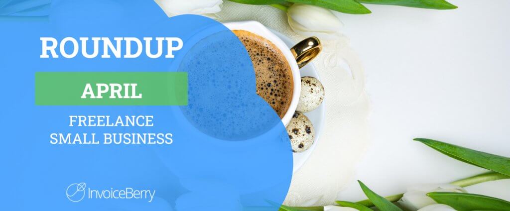 Small Business And Freelancing April Roundup