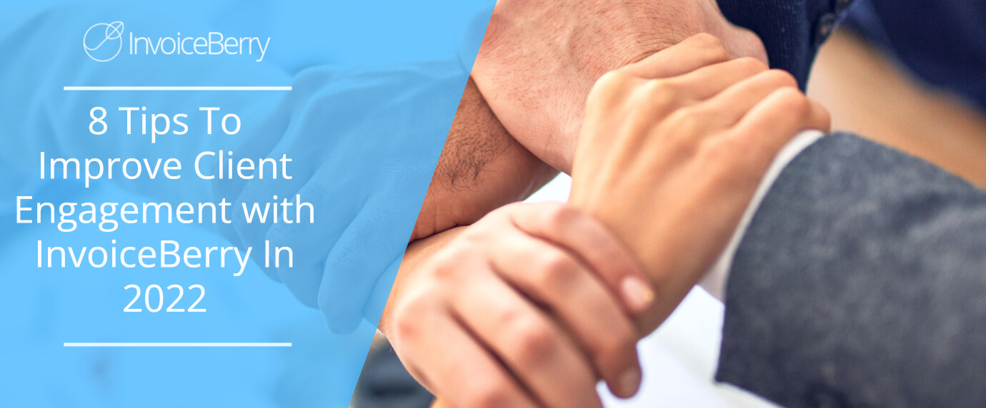 8 Tips To Improve Client Engagement with InvoiceBerry In 2022