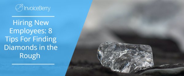 Hiring New Employees: 8 Tips For Finding Diamonds in the Rough
