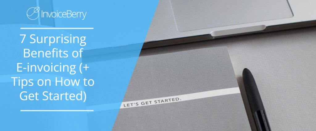 7 Surprising Benefits of E-invoicing (+ Tips on How to Get Started)