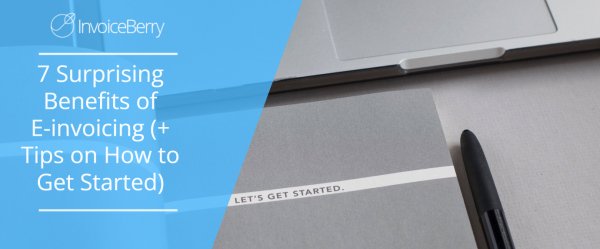 7 Surprising Benefits of E-invoicing (+ Tips on How to Get Started)