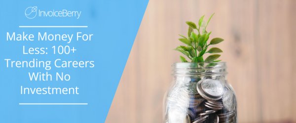 Make Money For Less: 100+ Trending Careers With No Investment