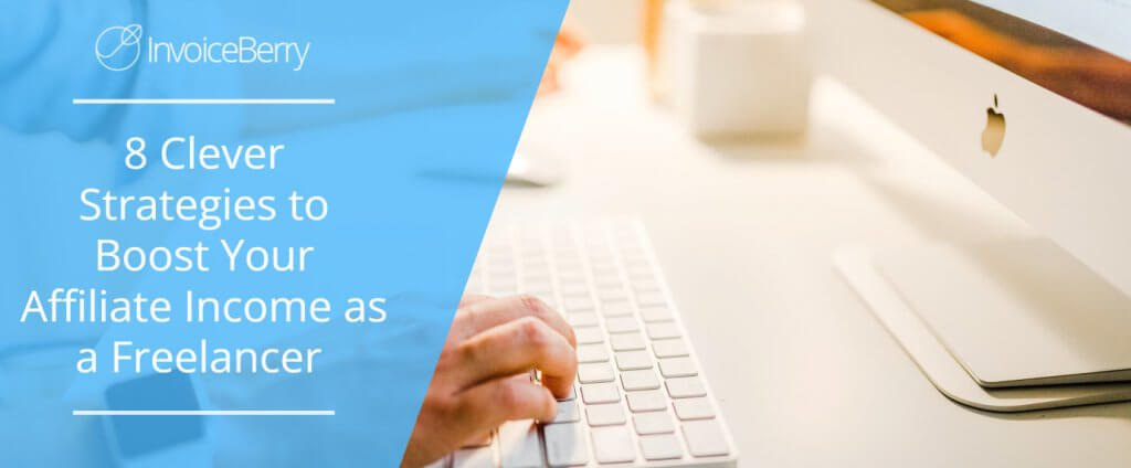 8 Clever Strategies to Boost Your Affiliate Income as a Freelancer