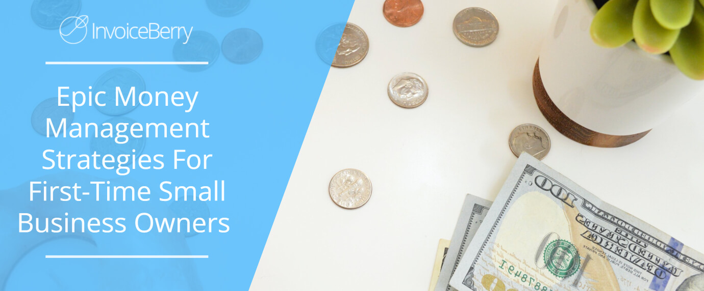 Epic Money Management Strategies For First-Time Small Business Owners