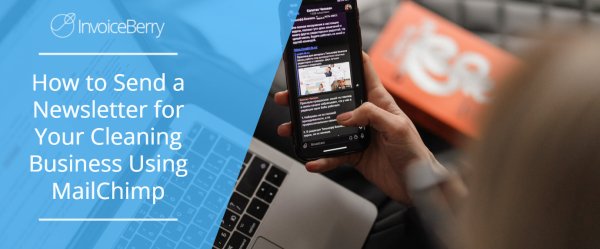 How to Send a Newsletter for Your Cleaning Business Using MailChimp