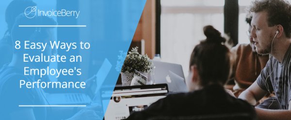 8 Easy Ways to Evaluate an Employee's Performance