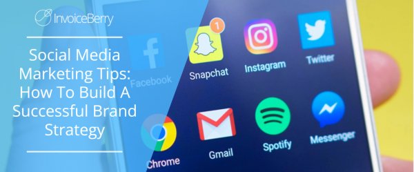 Social Media Marketing Tips: How To Build A Successful Brand Strategy