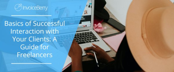 Basics of Successful Interaction with Your Clients: A Guide for Freelancers