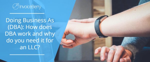 Doing Business As (DBA): How does DBA work and why do you need it for an LLC?