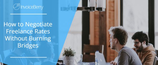 How to Negotiate Freelance Rates Without Burning Bridges