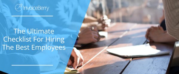 The Ultimate Checklist For Hiring The Best Employees
