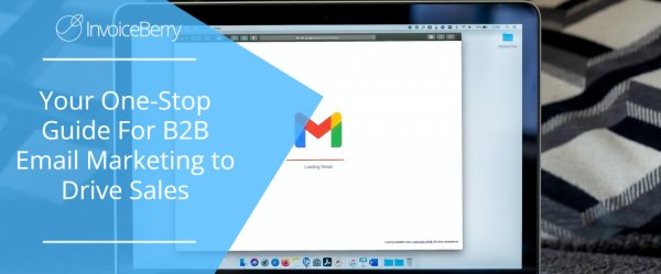 Your One-Stop Guide For B2B Email Marketing to Drive Sales