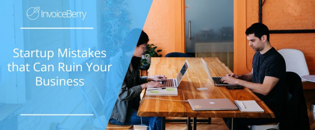Startup Mistakes that Can Ruin Your Business