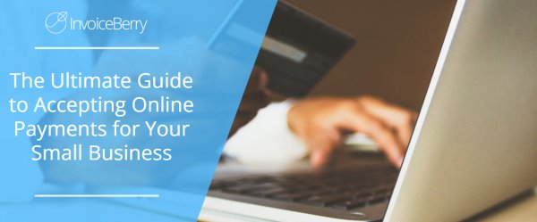 The Ultimate Guide to Accepting Online Payments for Your Small Business