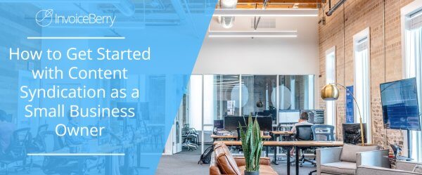 How to Get Started with Content Syndication as a Small Business Owner