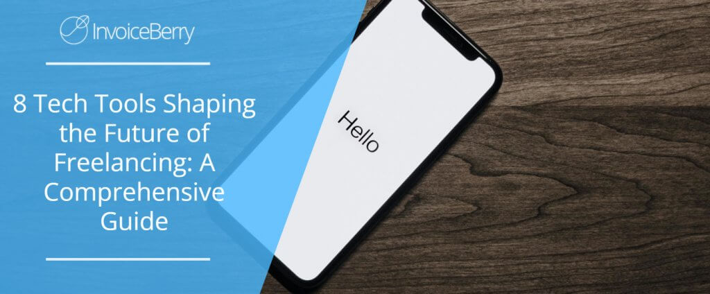 8 Tech Tools Shaping the Future of Freelancing: A Comprehensive Guide