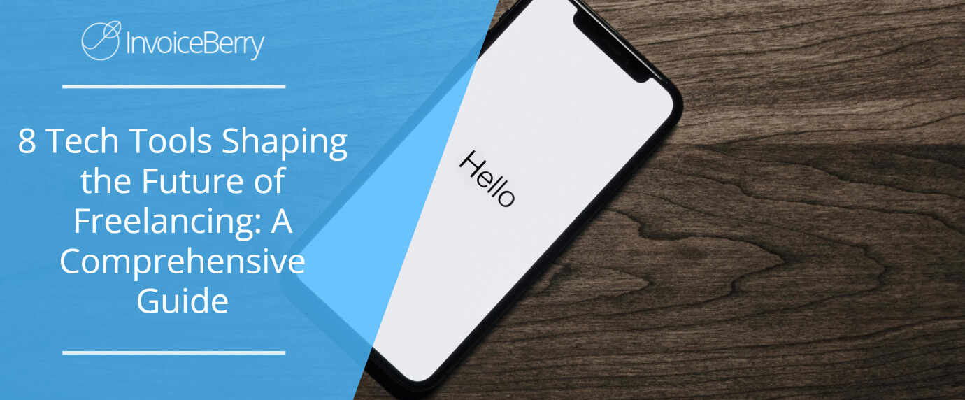 8 Tech Tools Shaping the Future of Freelancing: A Comprehensive Guide